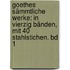 Goethes sämmtliche Werke: in vierzig Bänden, mit 40 Stahlstichen. Bd 1