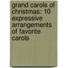 Grand Carols of Christmas: 10 Expressive Arrangements of Favorite Carols by Alfred Publishing