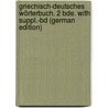 Griechisch-Deutsches Wörterbuch. 2 Bde. With Suppl.-Bd (German Edition) by Gottlob Schneider Johann