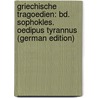 Griechische Tragoedien: Bd. Sophokles. Oedipus Tyrannus (German Edition) by Euripedes
