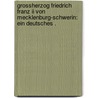 Grossherzog Friedrich Franz Ii Von Mecklenburg-schwerin: Ein Deutsches . by Volz Berthold