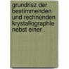 Grundrisz der bestimmenden und rechnenden Krystallographie nebst einer . by August Quenstedt Friedrich