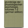 Grundzüge Der Physiologischen Psychologie, Volumes 1-2 (German Edition) door Wundt
