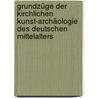 Grundzüge der kirchlichen Kunst-Archäologie des deutschen Mittelalters by Heinrich Otte
