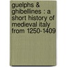 Guelphs & Ghibellines : a short history of medieval Italy from 1250-1409 door Oscar Browning