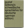 Gustaf Sjöborg's Schwedische Sprachlehre Für Deutsche (German Edition) door Sjöborg Gustaf