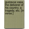 Gustavus Vasa, the Deliverer of his Country. A tragedy, etc. [In verse.] door Henry Brooke