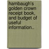 Hambaugh's Golden Crown Receipt Book, and Budget of Useful Information.. by James S. Hambaugh