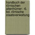 Handbuch Der Römischen Alterthümer: -6. Bd. Römische Staatsverwaltung