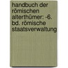 Handbuch Der Römischen Alterthümer: -6. Bd. Römische Staatsverwaltung door Karl Joachim Marquardt
