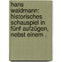 Hans Waldmann: Historisches Schauspiel in fünf Aufzügen, nebst einem .