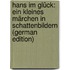 Hans im Glück: ein kleines Märchen in Schattenbildern (German Edition)