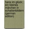 Hans im Glück: ein kleines Märchen in Schattenbildern (German Edition) by Grimm Jacob