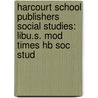 Harcourt School Publishers Social Studies: Libu.S. Mod Times Hb Soc Stud by Harcourt Brace
