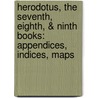 Herodotus, The Seventh, Eighth, & Ninth Books: Appendices, Indices, Maps door Reginald Walter Macan