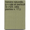 Histoire Naturelle, G N Rale Et Particuli Re (123. (Des Plantes V. 17.)) door Georges Louis Le Clerc Buffon