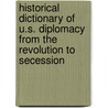 Historical Dictionary of U.S. Diplomacy from the Revolution to Secession door Debra Jean Allen