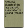 Historical Sketch of the Late Catholic Association of Ireland (Volume 2) door Thomas Wyse