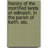 History of the Mortified Lands of Edinaich, in the Parish of Keith, etc.