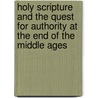 Holy Scripture and the Quest for Authority at the End of the Middle Ages door Ian Christopher Levy