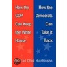 How The Gop Can Keep The White House, How The Democrats Can Take It Back by Earl Ofari Hutchinson