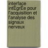 Interface IntÉgrÉe Pour L'acquisition Et L'analyse Des Signaux Nerveux by Adnan Harb