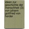 Ideen Zur Geschichte Der Menschheit (3); Von Johann Gottfried Von Herder door Johann Gottfried Herder