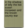 In the Shadow of Billy the Kid: Susan McSween and the Lincoln County War door Kathleen P. Chamberlain