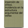 Inserción de clítico. Incidencia en la Estructura Argumental del verbo by MaríA. Eugenia Mangialavori Rasia