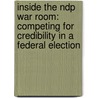 Inside The Ndp War Room: Competing For Credibility In A Federal Election door James S. Mclean