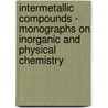 Intermetallic Compounds - Monographs On Inorganic And Physical Chemistry by Cecil H. Desch