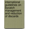International Guidelines on Bycatch Management and Reduction of Discards door Food and Agriculture Organization of the
