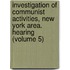 Investigation of Communist Activities, New York Area. Hearing (Volume 5)