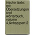 Irische Texte: Mit Übersetzungen Und Wörterbuch, Volume 4,&Nbsp;Part 2