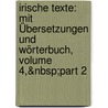 Irische Texte: Mit Übersetzungen Und Wörterbuch, Volume 4,&Nbsp;Part 2 door Thomas Lucan