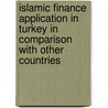 Islamic Finance Application in Turkey in Comparison with Other Countries by Atilla Yücel