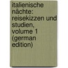 Italienische Nächte: Reisekizzen Und Studien, Volume 1 (German Edition) by Willkomm Ernst