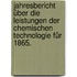 Jahresbericht über die Leistungen der chemischen Technologie für 1865.