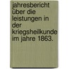 Jahresbericht über die Leistungen in der Kriegsheilkunde im Jahre 1863. by Unknown