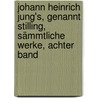 Johann Heinrich Jung's, genannt Stilling, sämmtliche Werke, Achter Band door Johann Heinrich Jung