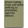 Johann Ludwig Vives Und Seine Stellung Zu Aristoteles . (German Edition) door Gustav Adolf Kater Theodor