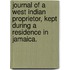 Journal of a West Indian Proprietor, kept during a residence in Jamaica.