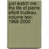 Just Watch Me: The Life Of Pierre Elliott Trudeau, Volume Two: 1968-2000 by John English
