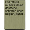Karl Otfried Müller's kleine deutsche Schriften über Religion, Kunst . door Carl Otfried Müller