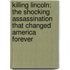 Killing Lincoln: The Shocking Assassination That Changed America Forever door Martin Dugard