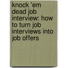 Knock 'em Dead Job Interview: How to Turn Job Interviews Into Job Offers door Martin Yate