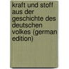 Kraft und Stoff aus der Geschichte des deutschen Volkes (German Edition) door Dietzsch Emil
