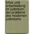 Krisis und Entscheidung im Judentum; der Probleme des modernen Judentums