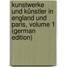 Kunstwerke Und Künstler in England Und Paris, Volume 1 (German Edition) by Friedrich Waagen Gustav