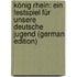 König Rhein: Ein Festspiel Für Unsere Deutsche Jugend (German Edition)